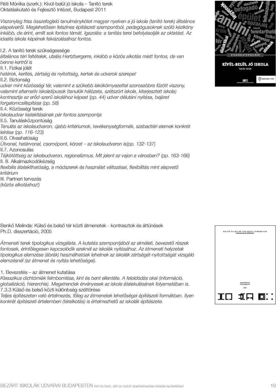 Meglehetősen felszínes építészeti szempontból, pedagógusoknak szóló kéziköny inkább, de érint, említ sok fontos témát. Igazolás: a tanítás terei befolyásolják az oktatást.