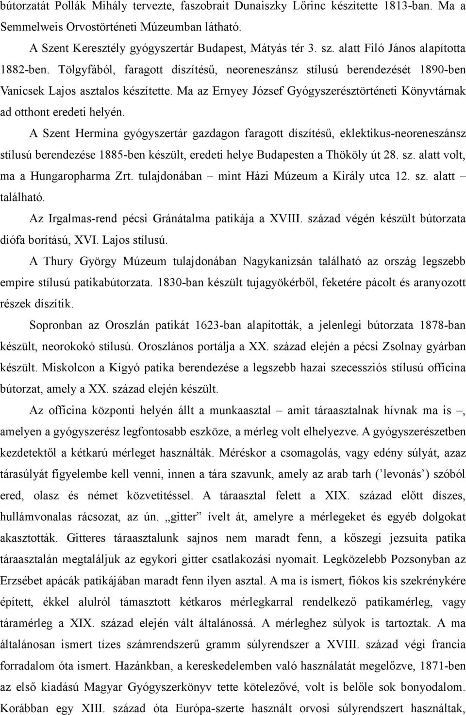 Ma az Ernyey József Gyógyszerésztörténeti Könyvtárnak ad otthont eredeti helyén.
