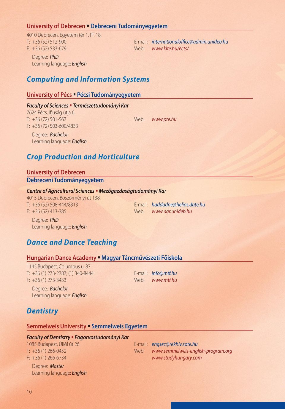 hu F: +36 (72) 503-600/4833 Crop Production and Horticulture University of Debrecen Debreceni Tudományegyetem Centre of Agricultural Sciences Mezőgazdaságtudományi Kar 4015 Debrecen, Böszörményi út