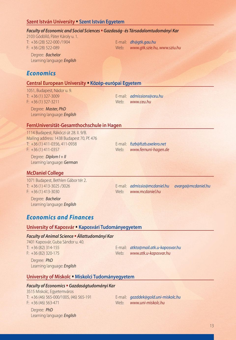 hu F: +36 (1) 327-3211 Web: www.ceu.hu, PhD FernUniversität-Gesamthochschule in Hagen 1114 Budapest, Rákóczi út 28. II. 9/B. Mailing address: 1438 Budapest 70, Pf.