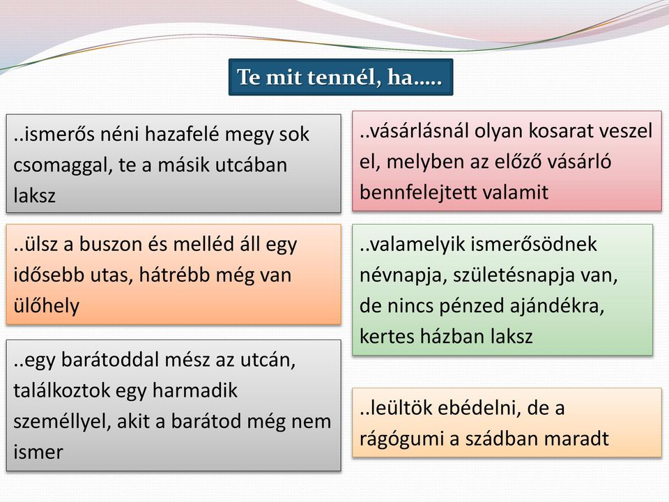 .egy barátoddal mész az utcán, találkoztok egy harmadik személlyel, akit a barátod még nem ismer.