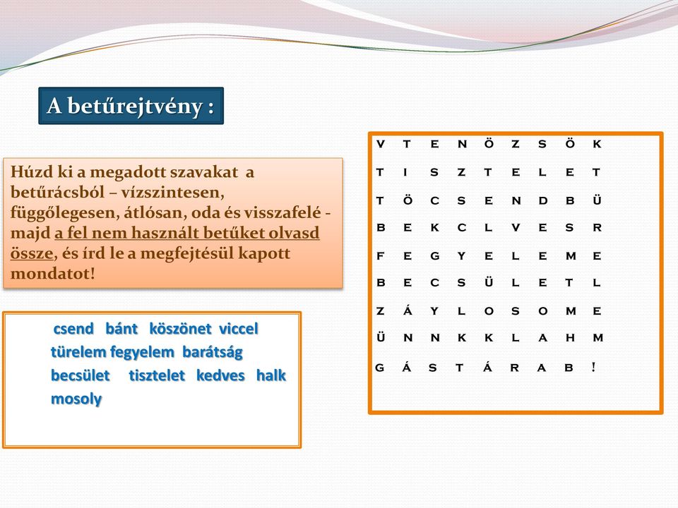 csend bánt köszönet viccel türelem fegyelem barátság becsület tisztelet kedves halk mosoly t i s z t e l e t t ö