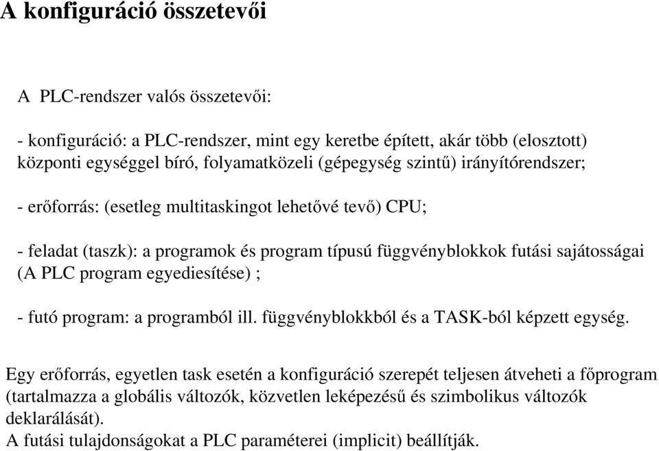 (A PLC program egyediesítése) ; - futó program: a programból ill. függvényblokkból és a TASK-ból képzett egység.