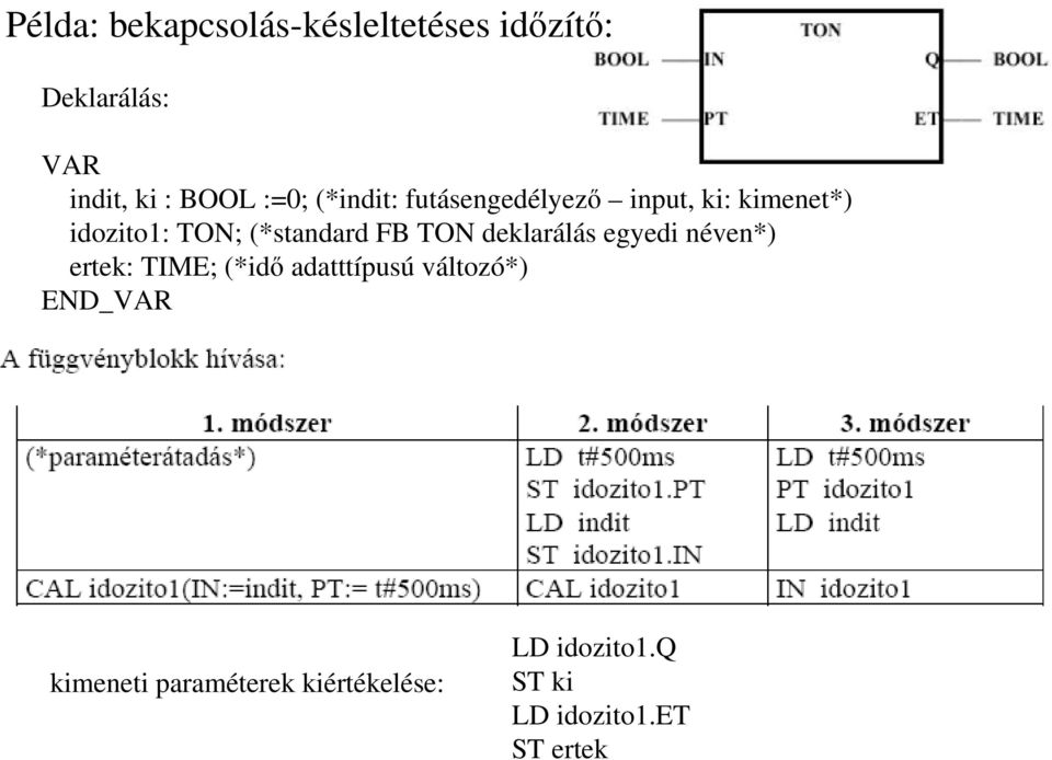 FB TON deklarálás egyedi néven*) ertek: TME; (*idı adatttípusú változó*)