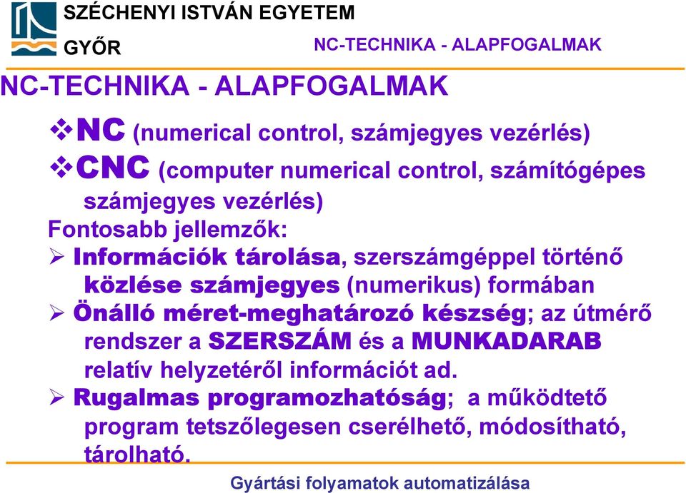 közlése számjegyes (numerikus) formában Önálló méret-meghatározó készség; az útmérő rendszer a SZERSZÁM és a MUNKADARAB