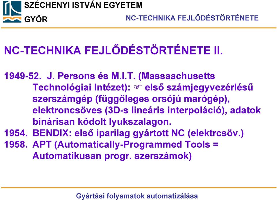 elektroncsöves (3D-s lineáris interpoláció), adatok binárisan kódolt lyukszalagon. 1954.