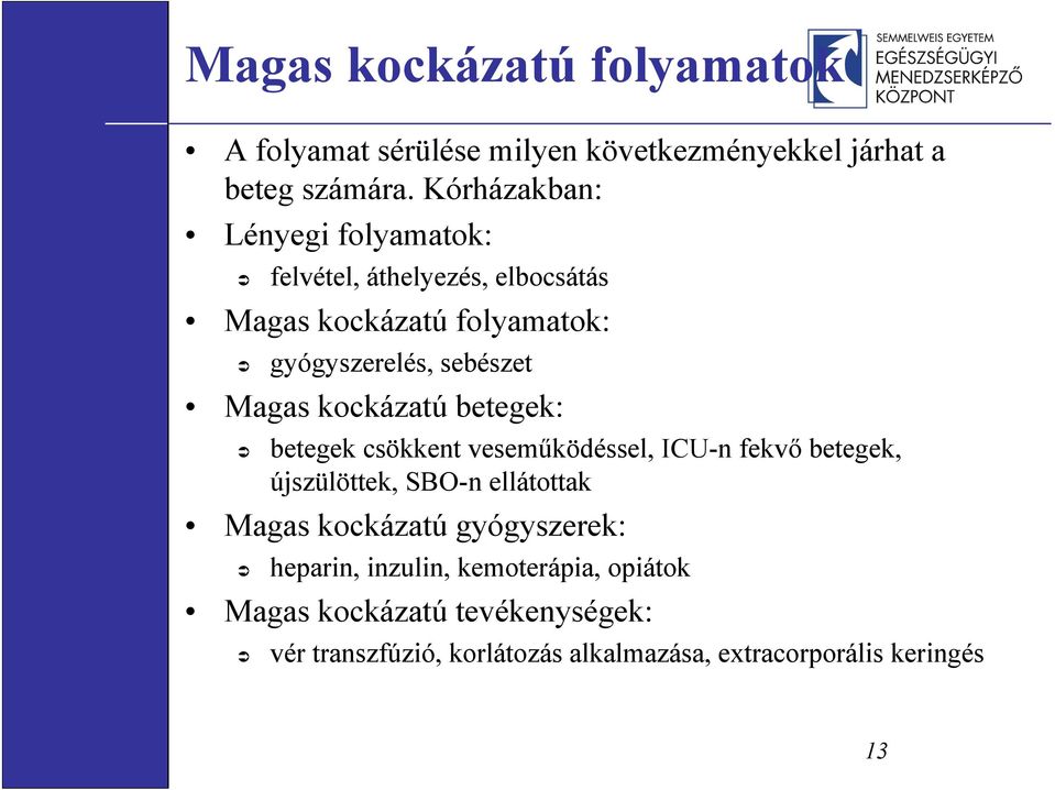 Magas kockázatú betegek: betegek csökkent veseműködéssel, ICU-n fekvő betegek, újszülöttek, SBO-n ellátottak Magas