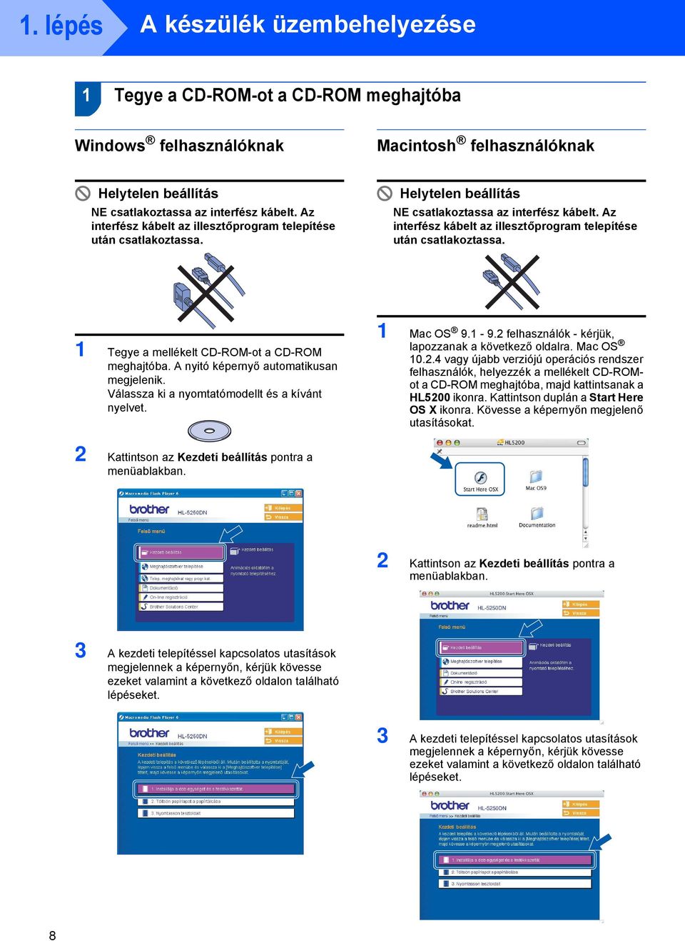 1 Tegye a mellékelt CD-ROM-ot a CD-ROM meghajtóba. A nyitó képernyő automatikusan megjelenik. Válassza ki a nyomtatómodellt és a kívánt nyelvet. 1 Mac OS 9.1-9.