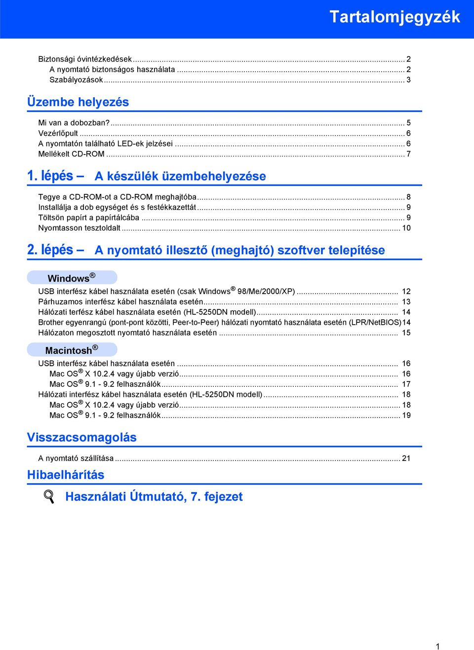 .. 9 Nyomtasson tesztoldalt... 10 2. lépés A nyomtató illesztő (meghajtó) szoftver telepítése Windows USB interfész kábel használata esetén (csak Windows 98/Me/2000/XP).