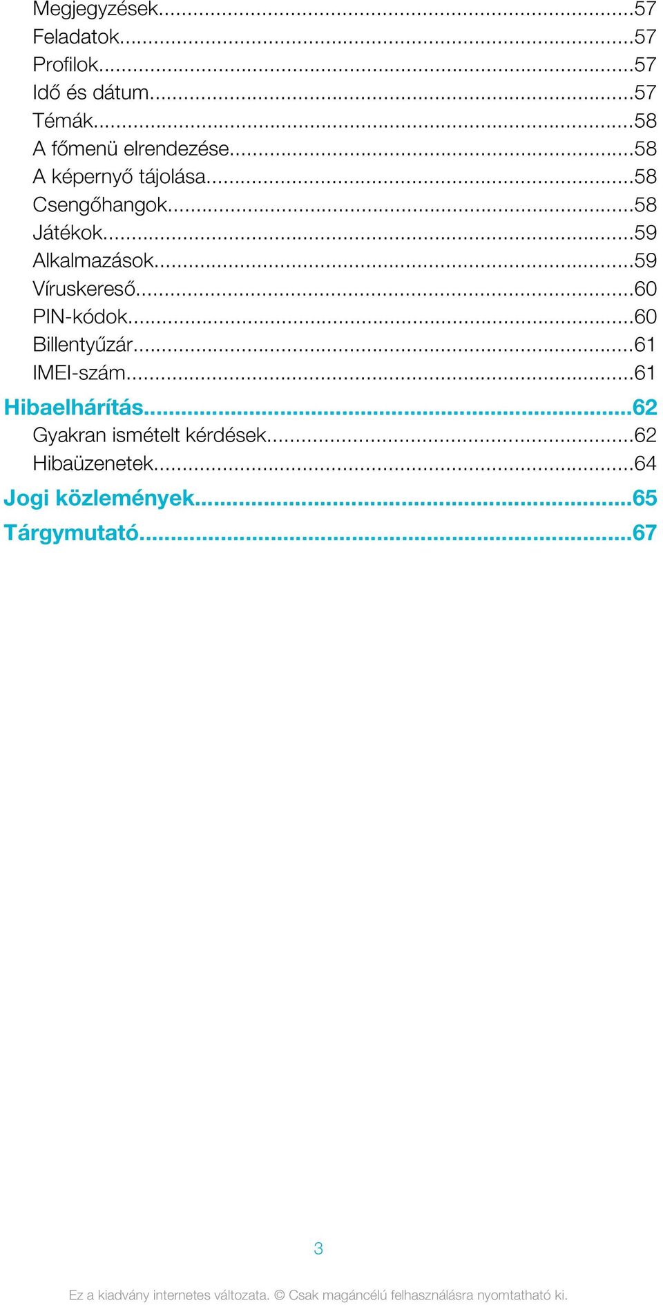 ..59 Alkalmazások...59 Víruskereső...60 PIN-kódok...60 Billentyűzár...61 IMEI-szám.