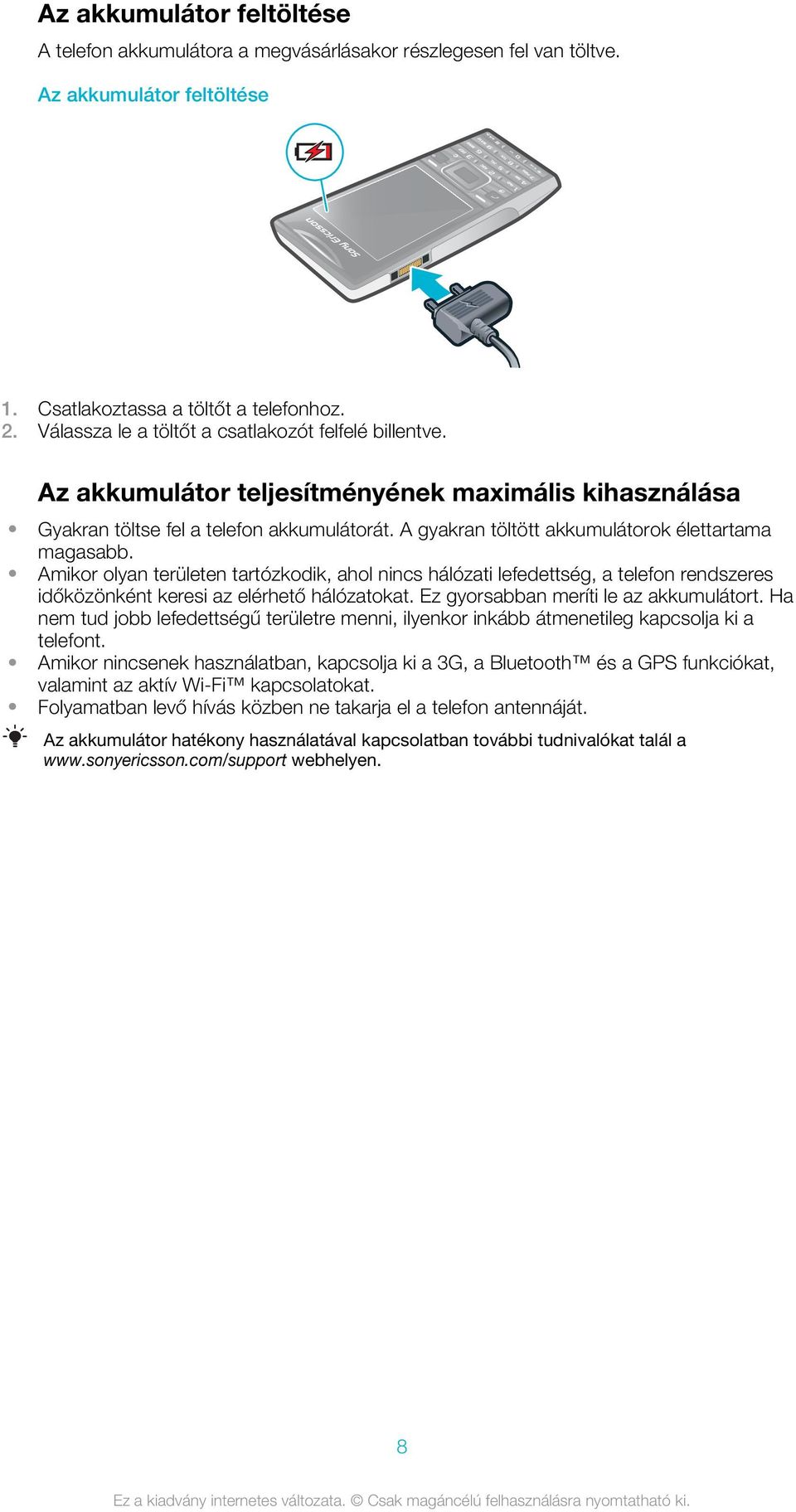 A gyakran töltött akkumulátorok élettartama magasabb. Amikor olyan területen tartózkodik, ahol nincs hálózati lefedettség, a telefon rendszeres időközönként keresi az elérhető hálózatokat.