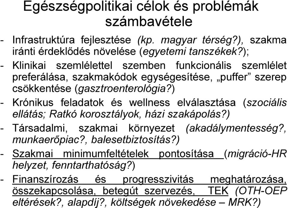 ) - Krónikus feladatok és wellness elválasztása (szociális ellátás; Ratkó korosztályok, házi szakápolás?) - Társadalmi, szakmai környezet (akadálymentesség?, munkaerőpiac?