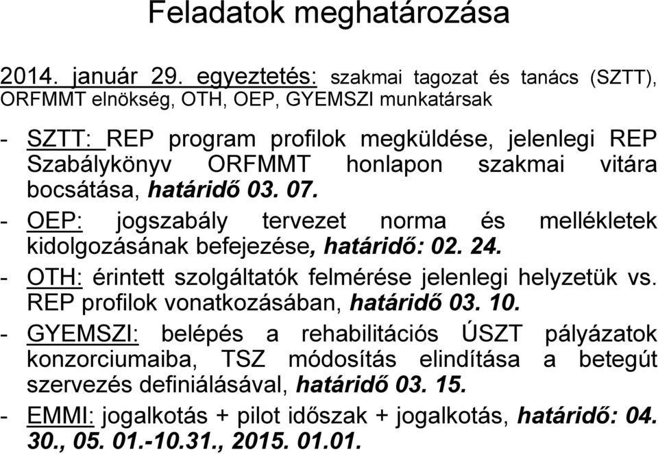 szakmai vitára bocsátása, határidő 03. 07. - OEP: jogszabály tervezet norma és mellékletek kidolgozásának befejezése, határidő: 02. 24.