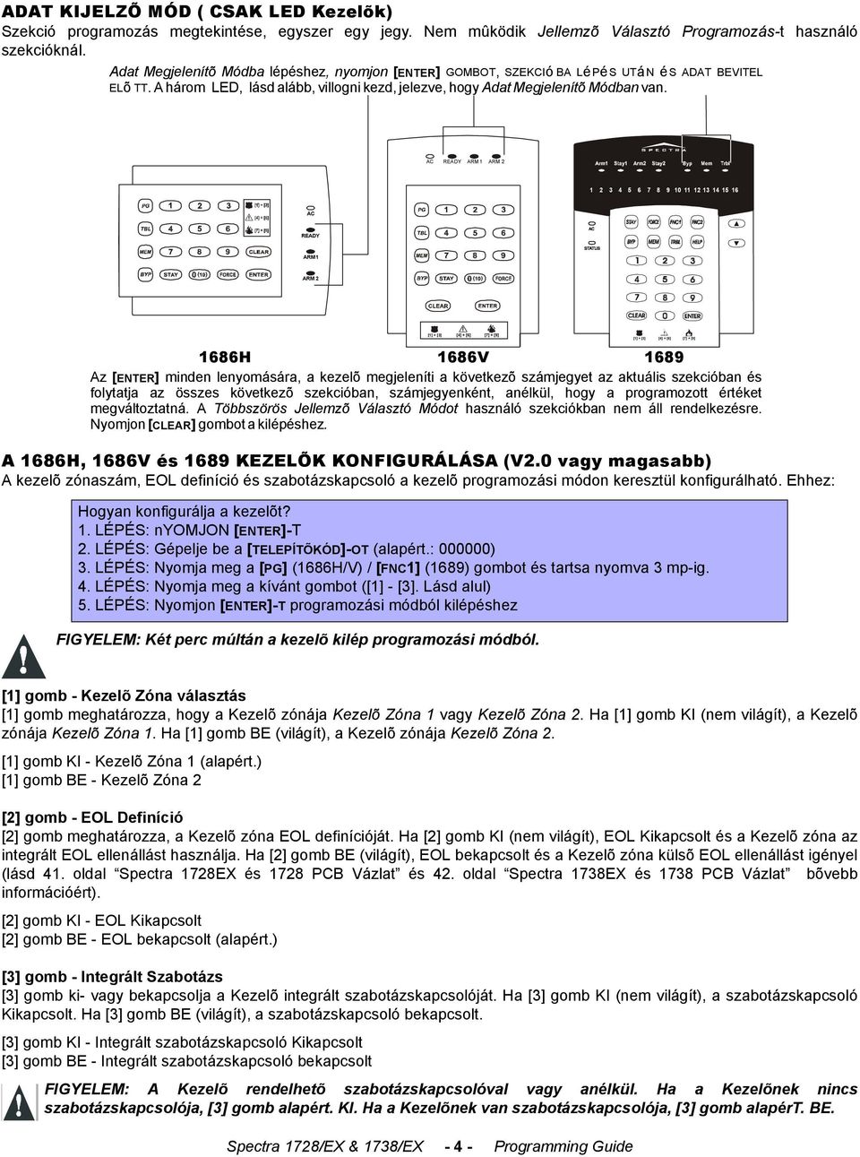 AC READY ARM 1 ARM 2 1 2 3 4 5 6 7 8 9 10 11 12 13 14 15 16 AC READY ARM 1 ARM 2 1686H 1686V 1689 Az [ ENTER] minden lenyomására, a kezelõ megjeleníti a következõ számjegyet az aktuális szekcióban és