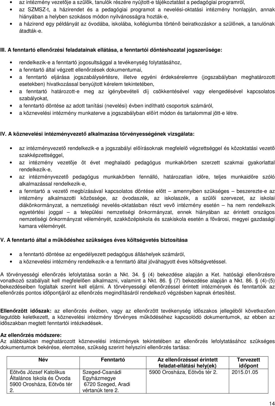 A fenntartó ellenőrzési feladatainak ellátása, a fenntartói döntéshozatal jogszerűsége: rendelkezik-e a fenntartó jogosultsággal a tevékenység folytatásához, a fenntartó által végzett ellenőrzések