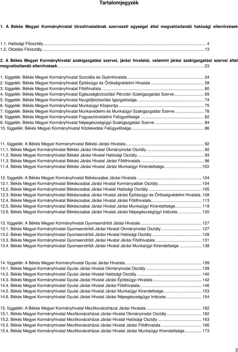 függelék: Békés Megyei Kormányhivatal Szociális és Gyámhivatala... 24 2. függelék: Békés Megyei Kormányhivatal Építésügyi és Örökségvédelmi Hivatala... 58 3.