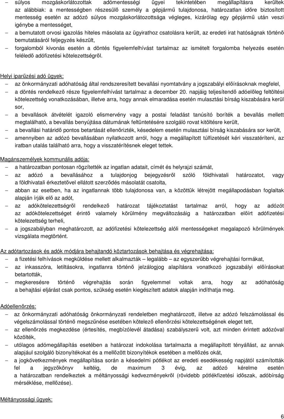 eredeti irat hatóságnak történő bemutatásáról feljegyzés készült, forgalomból kivonás esetén a döntés figyelemfelhívást tartalmaz az ismételt forgalomba helyezés esetén feléledő adófizetési