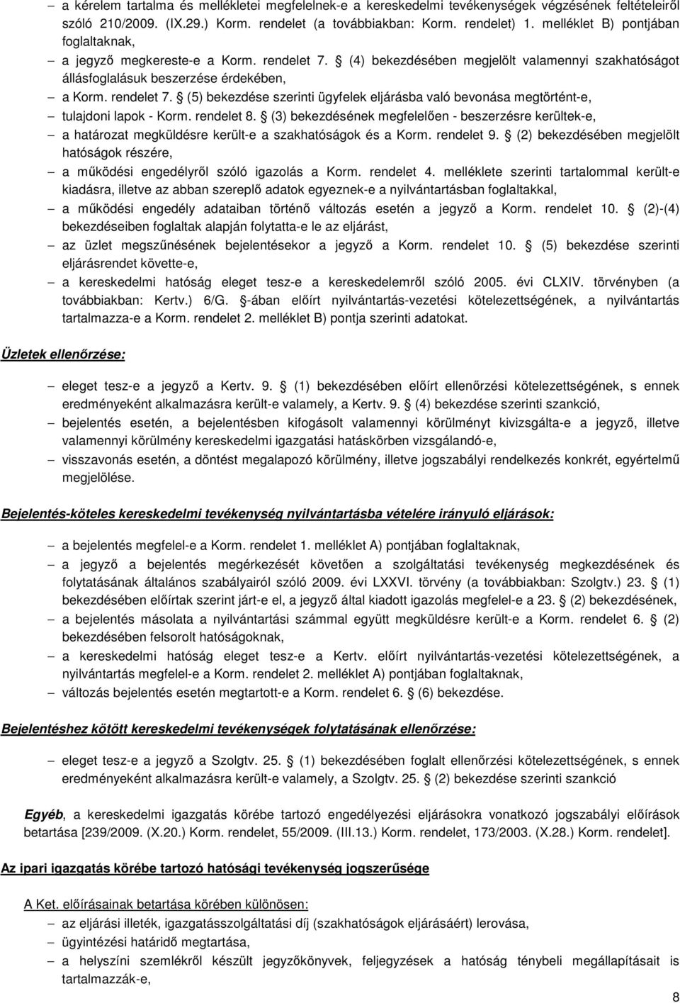 rendelet 8. (3) bekezdésének megfelelően - beszerzésre kerültek-e, a határozat megküldésre került-e a szakhatóságok és a Korm. rendelet 9.