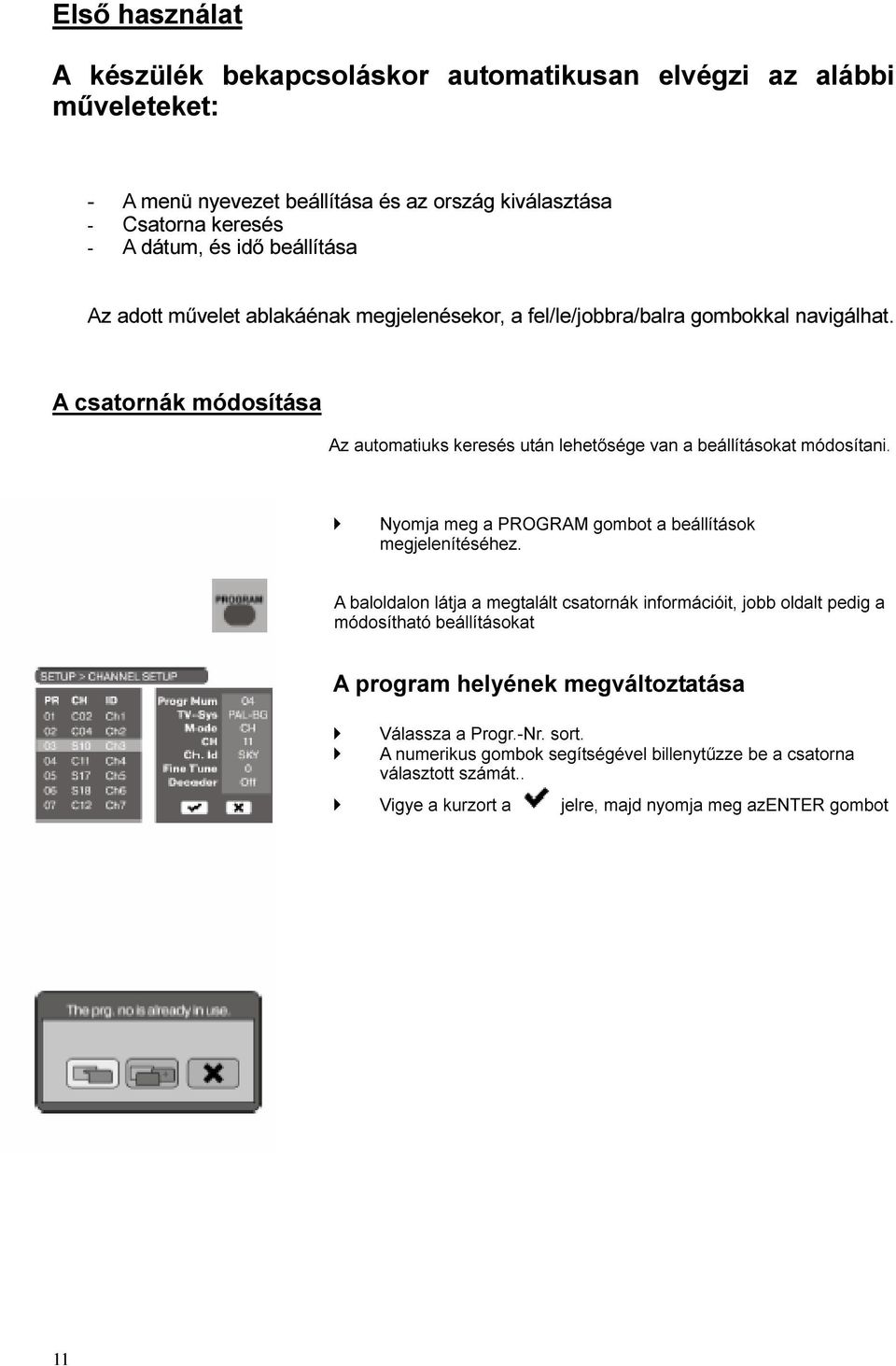 Nyomja meg a PROGRAM gombot a beállítások megjelenítéséhez.