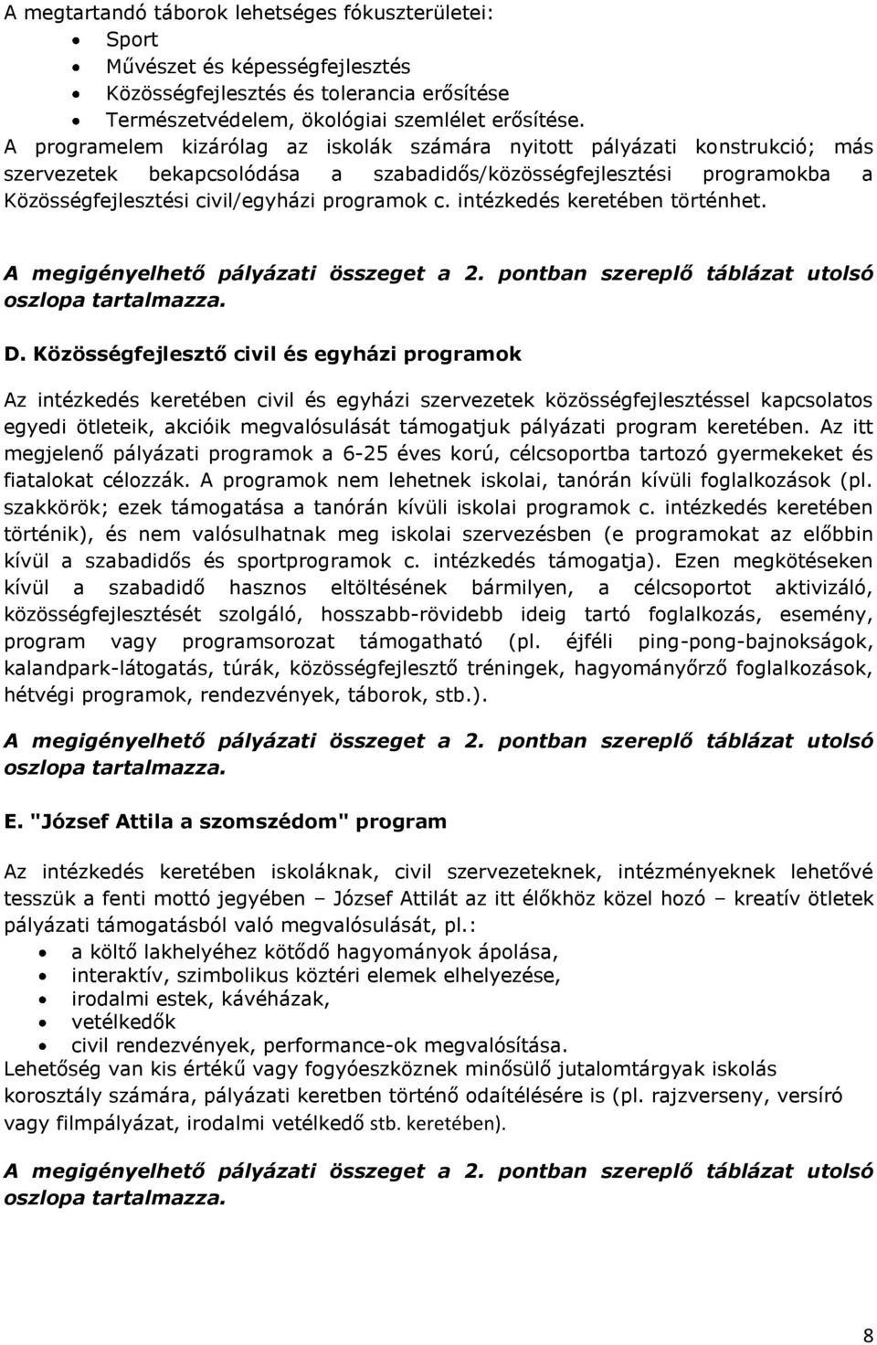 intézkedés keretében történhet. A megigényelhető pályázati összeget a 2. pontban szereplő táblázat utolsó oszlopa tartalmazza. D.