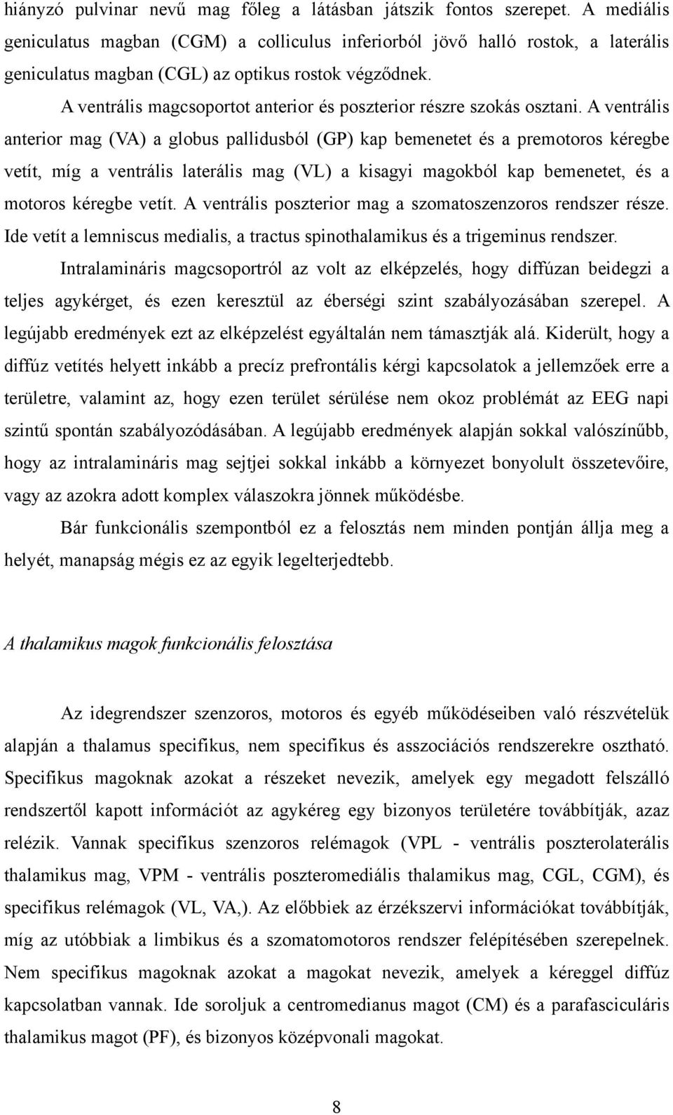 A ventrális magcsoportot anterior és poszterior részre szokás osztani.