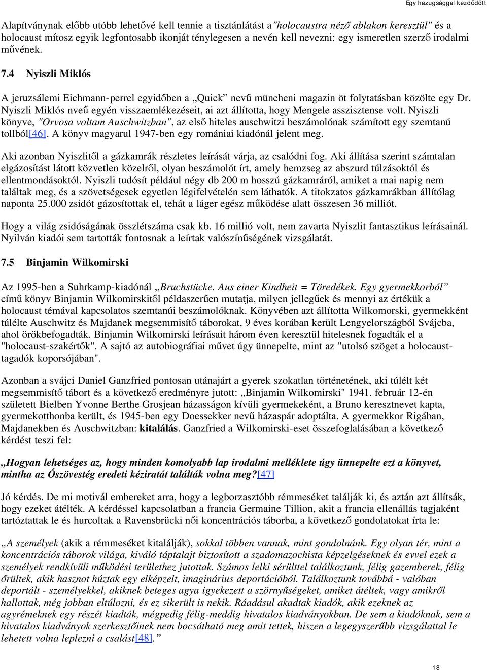 Nyiszli Miklós nve egyén visszaemlékezéseit, ai azt állította, hogy Mengele asszisztense volt.