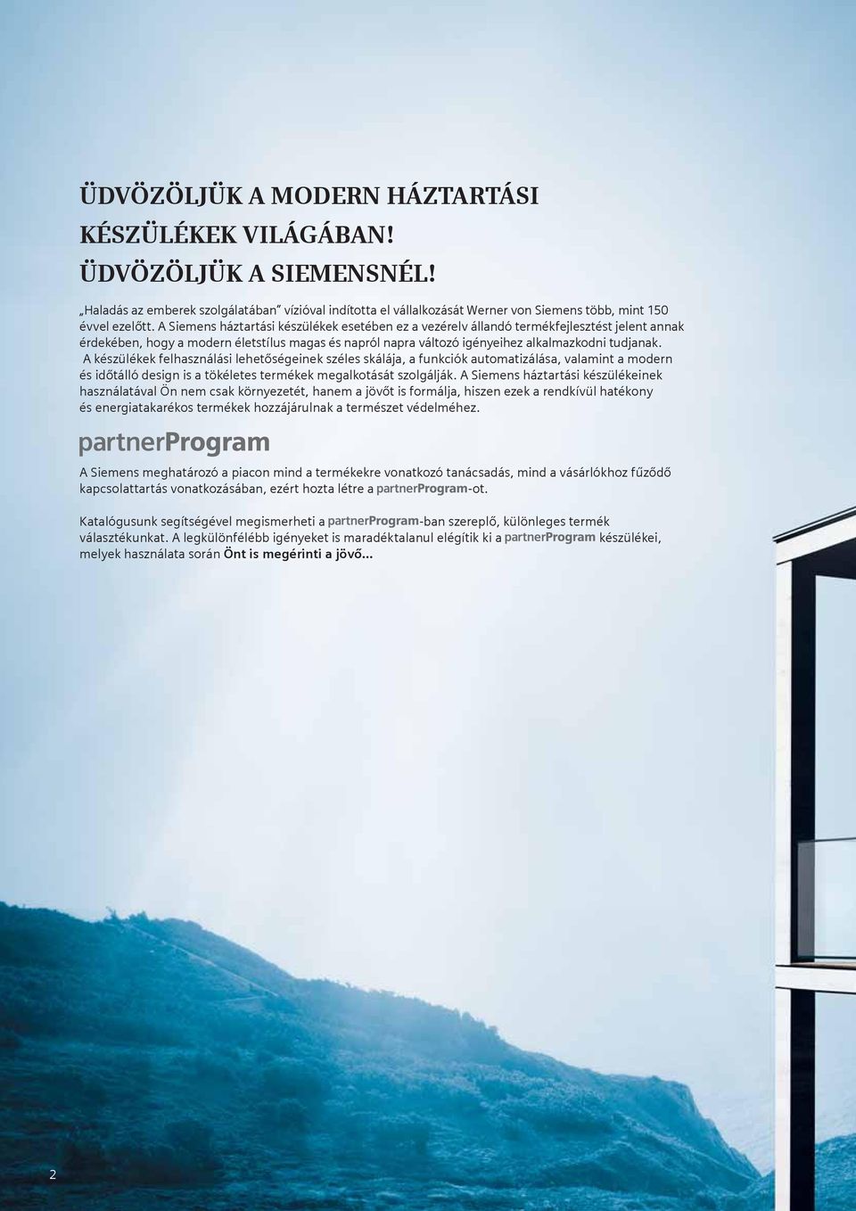 A készülékek felhasználási lehetőségeinek széles skálája, a funkciók automatizálása, valamint a modern és időtálló design is a tökéletes termékek megalkotását szolgálják.
