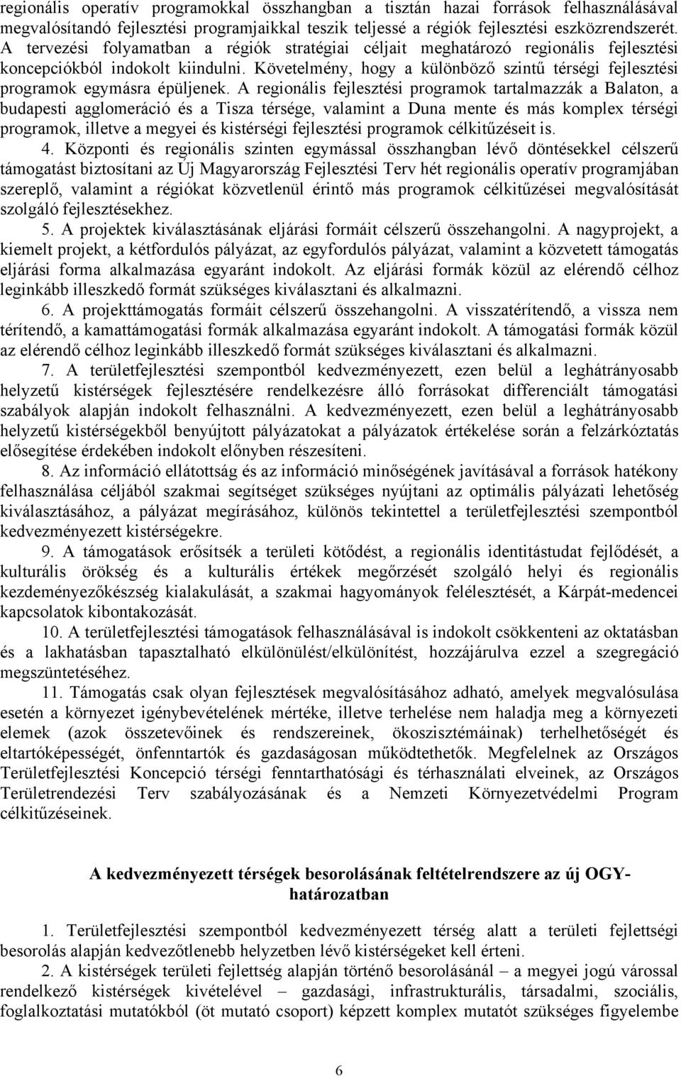 Követelmény, hogy a különböző szintű térségi fejlesztési programok egymásra épüljenek.