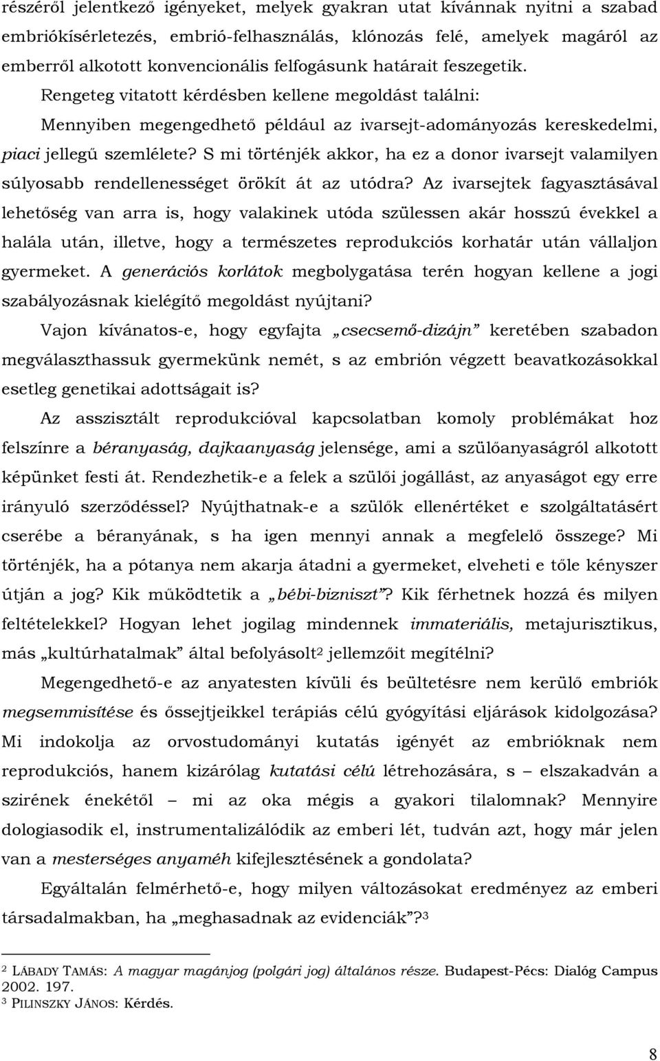 S mi történjék akkor, ha ez a donor ivarsejt valamilyen súlyosabb rendellenességet örökít át az utódra?