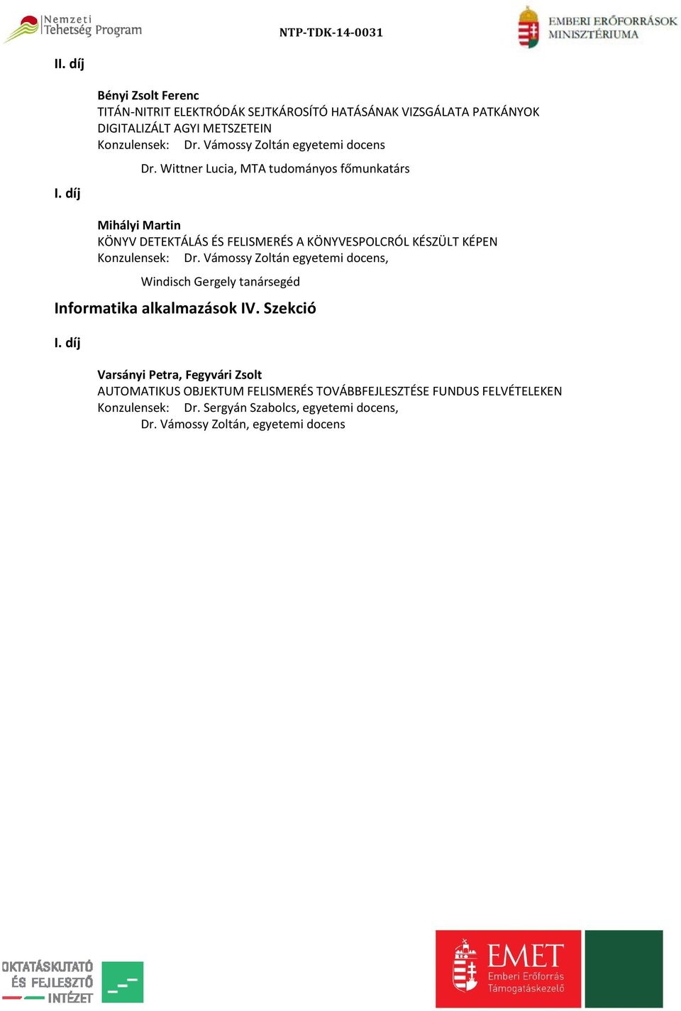 Wittner Lucia, MTA tudományos főmunkatárs Mihályi Martin KÖNYV DETEKTÁLÁS ÉS FELISMERÉS A KÖNYVESPOLCRÓL KÉSZÜLT KÉPEN Konzulensek: Dr.