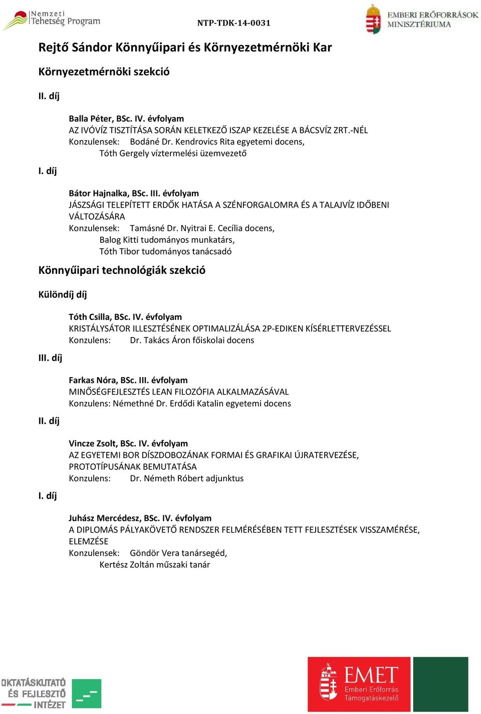évfolyam JÁSZSÁGI TELEPÍTETT ERDŐK HATÁSA A SZÉNFORGALOMRA ÉS A TALAJVÍZ IDŐBENI VÁLTOZÁSÁRA Konzulensek: Tamásné Dr. Nyitrai E.