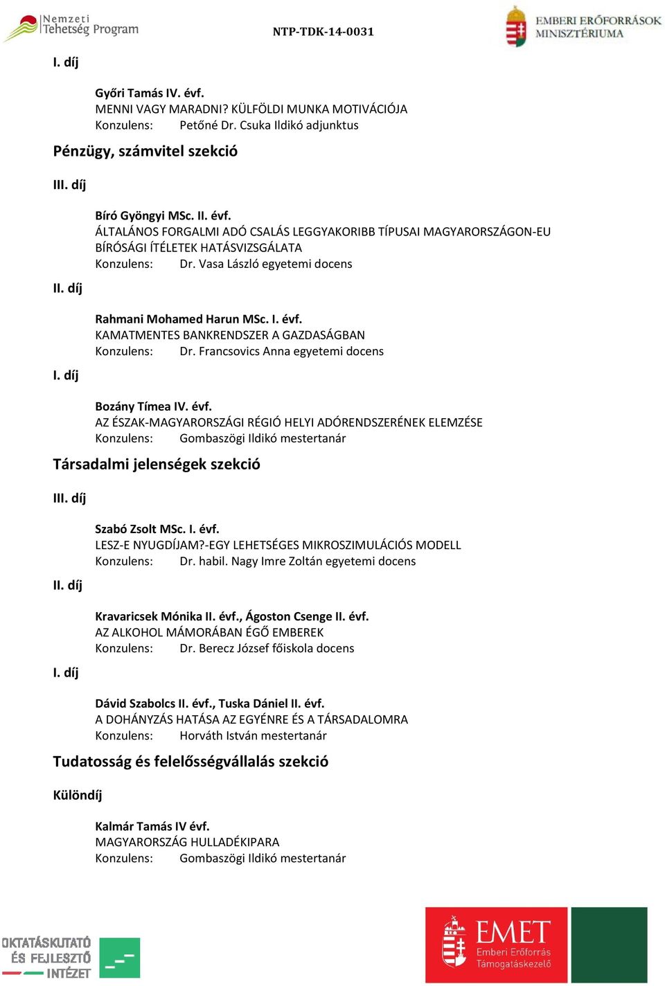 KAMATMENTES BANKRENDSZER A GAZDASÁGBAN Konzulens: Dr. Francsovics Anna egyetemi docens Bozány Tímea IV. évf.