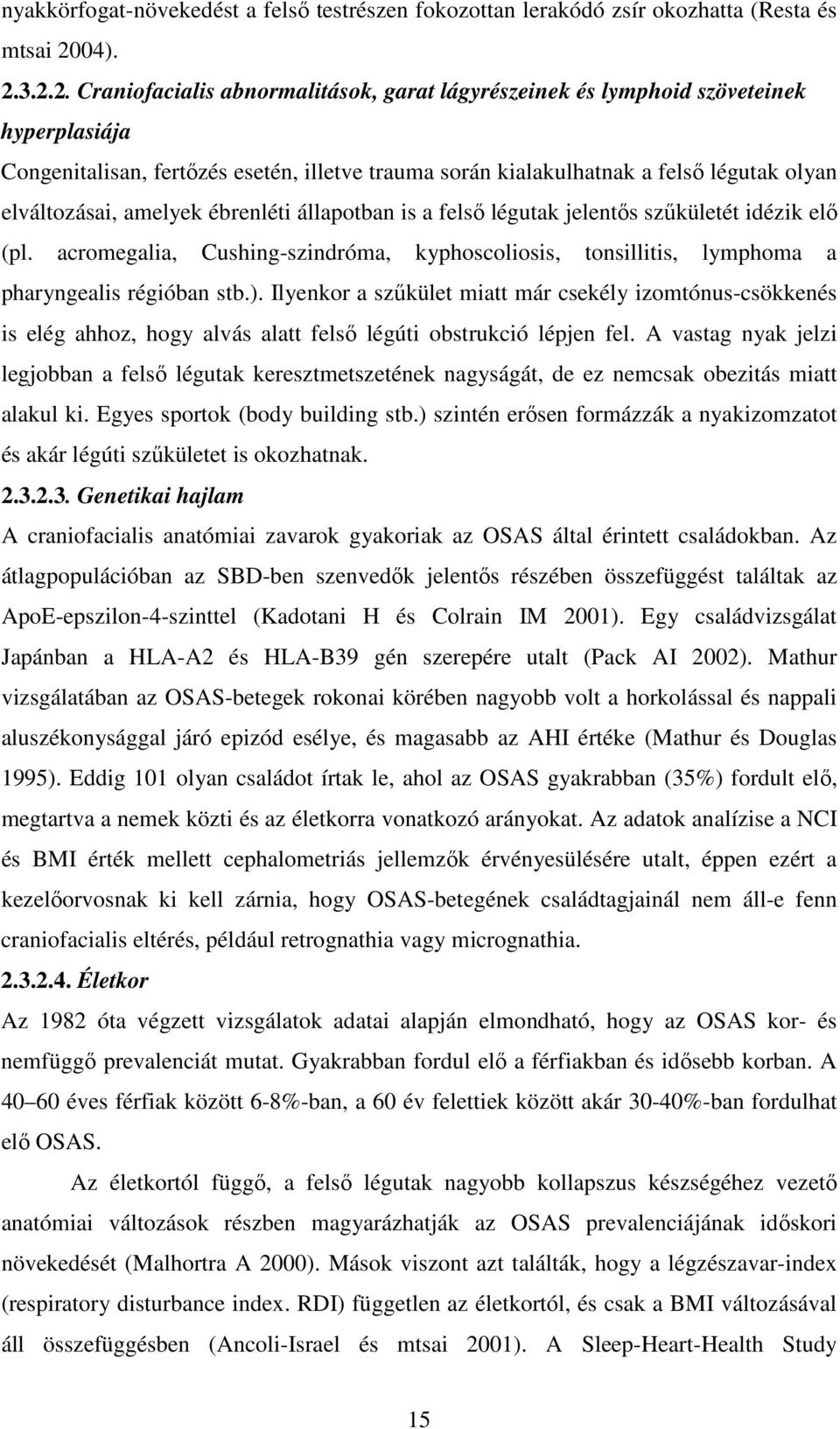 3.2.2. Craniofacialis abnormalitások, garat lágyrészeinek és lymphoid szöveteinek hyperplasiája Congenitalisan, fertızés esetén, illetve trauma során kialakulhatnak a felsı légutak olyan