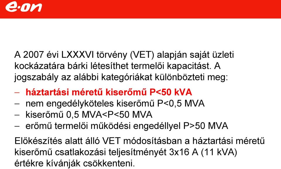 kiserőmű P<0,5 MVA kiserőmű 0,5 MVA<P<50 MVA erőmű termelői működési engedéllyel P>50 MVA Előkészítés alatt