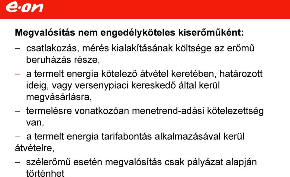 kereskedő által kerül megvásárlásra, termelésre vonatkozóan menetrend-adási kötelezettség van, a termelt