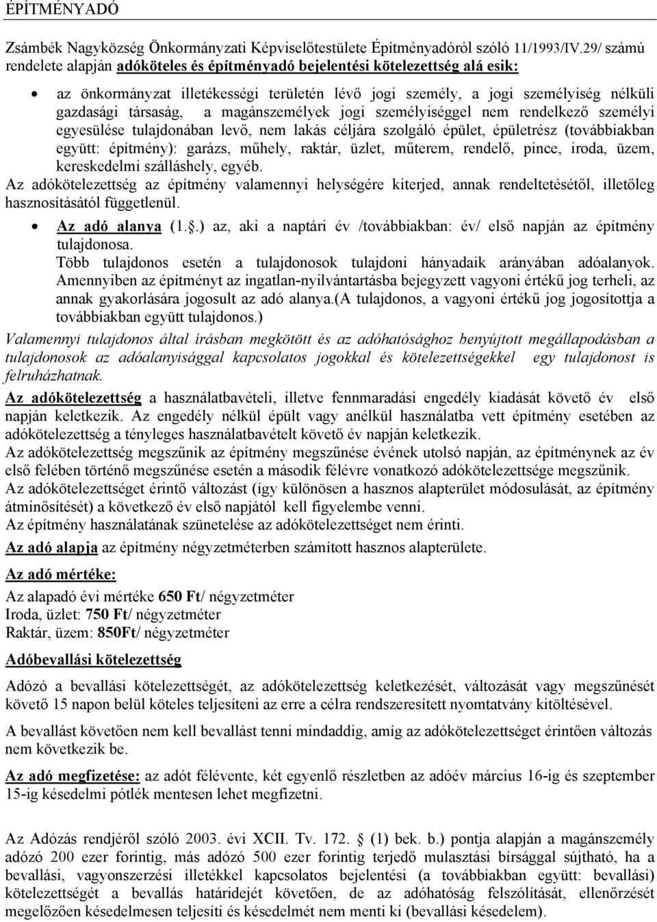 magánszemélyek jogi személyiséggel nem rendelkező személyi egyesülése tulajdonában levő, nem lakás céljára szolgáló épület, épületrész (továbbiakban együtt: építmény): garázs, műhely, raktár, üzlet,