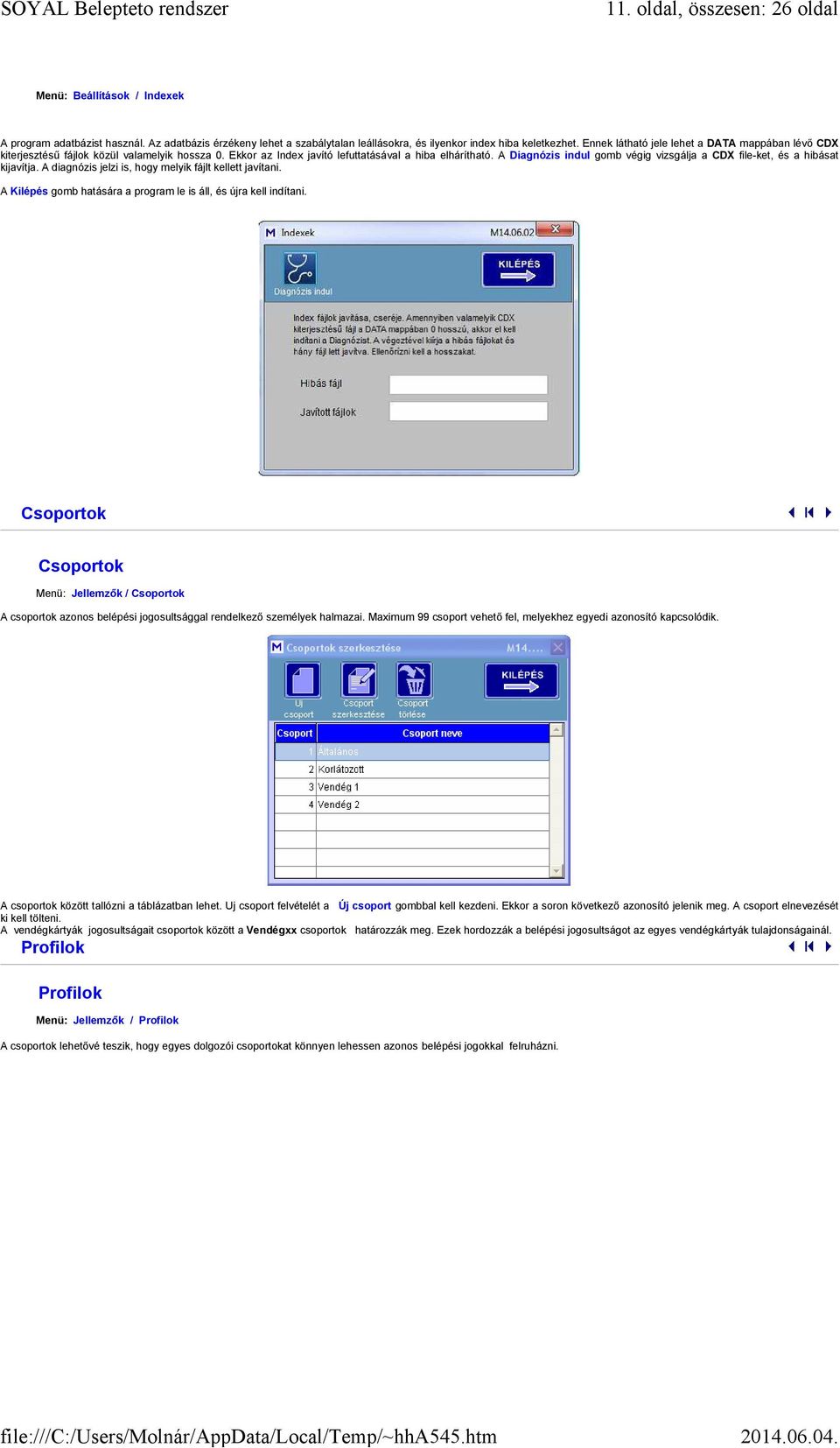 A Diagnózis indul gomb végig vizsgálja a CDX file-ket, és a hibásat kijavítja. A diagnózis jelzi is, hogy melyik fájlt kellett javítani.