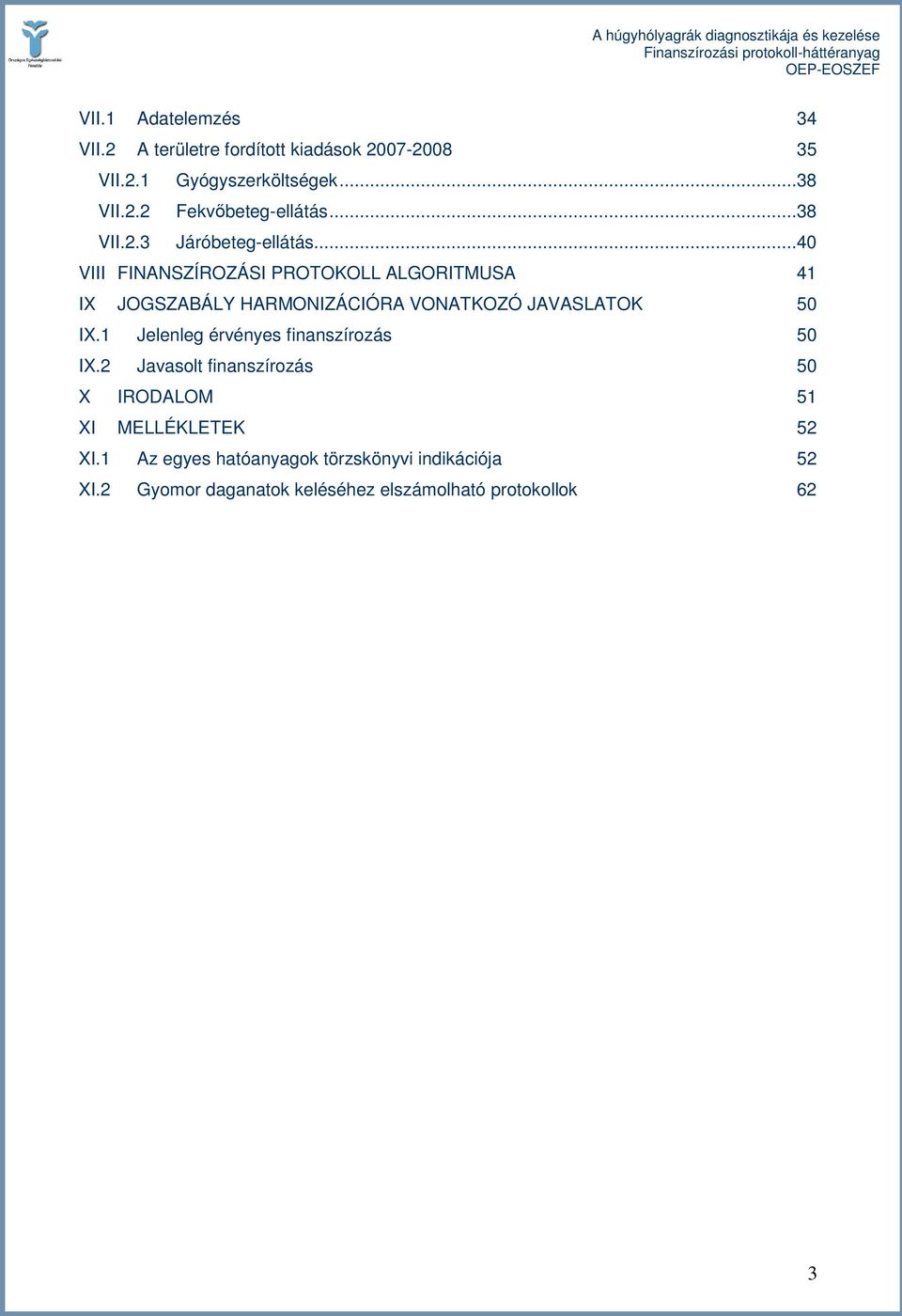 ..40 VIII FINANSZÍROZÁSI PROTOKOLL ALGORITMUSA 41 IX JOGSZABÁLY HARMONIZÁCIÓRA VONATKOZÓ JAVASLATOK 50 IX.