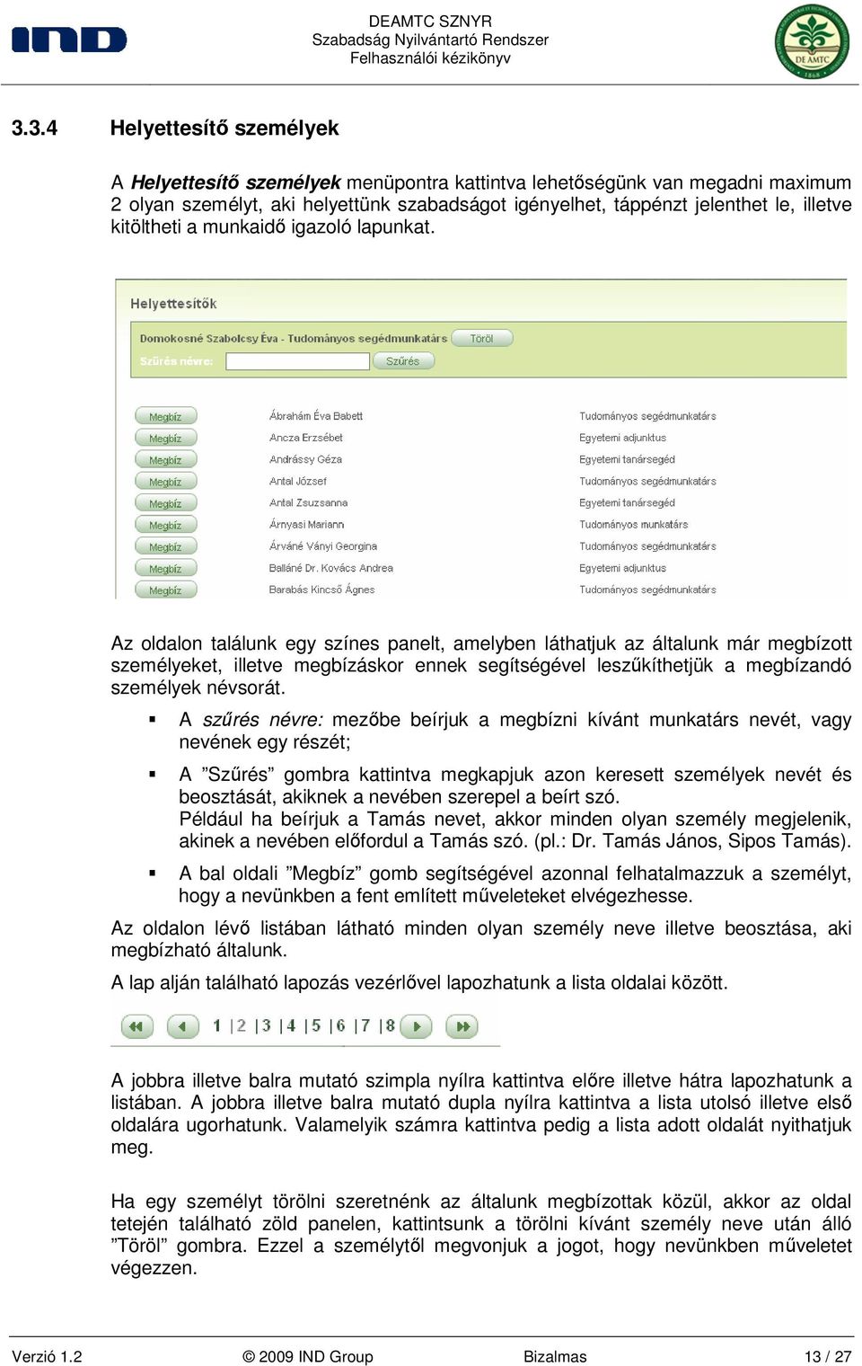 Az oldalon találunk egy színes panelt, amelyben láthatjuk az általunk már megbízott személyeket, illetve megbízáskor ennek segítségével leszőkíthetjük a megbízandó személyek névsorát.