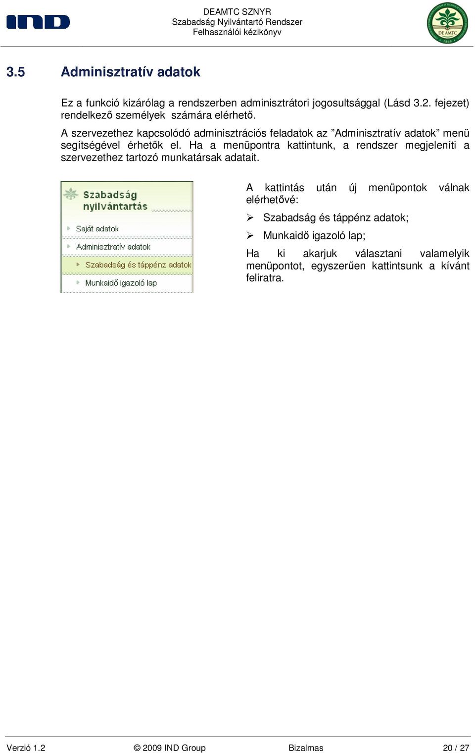 A szervezethez kapcsolódó adminisztrációs feladatok az Adminisztratív adatok menü segítségével érhetık el.