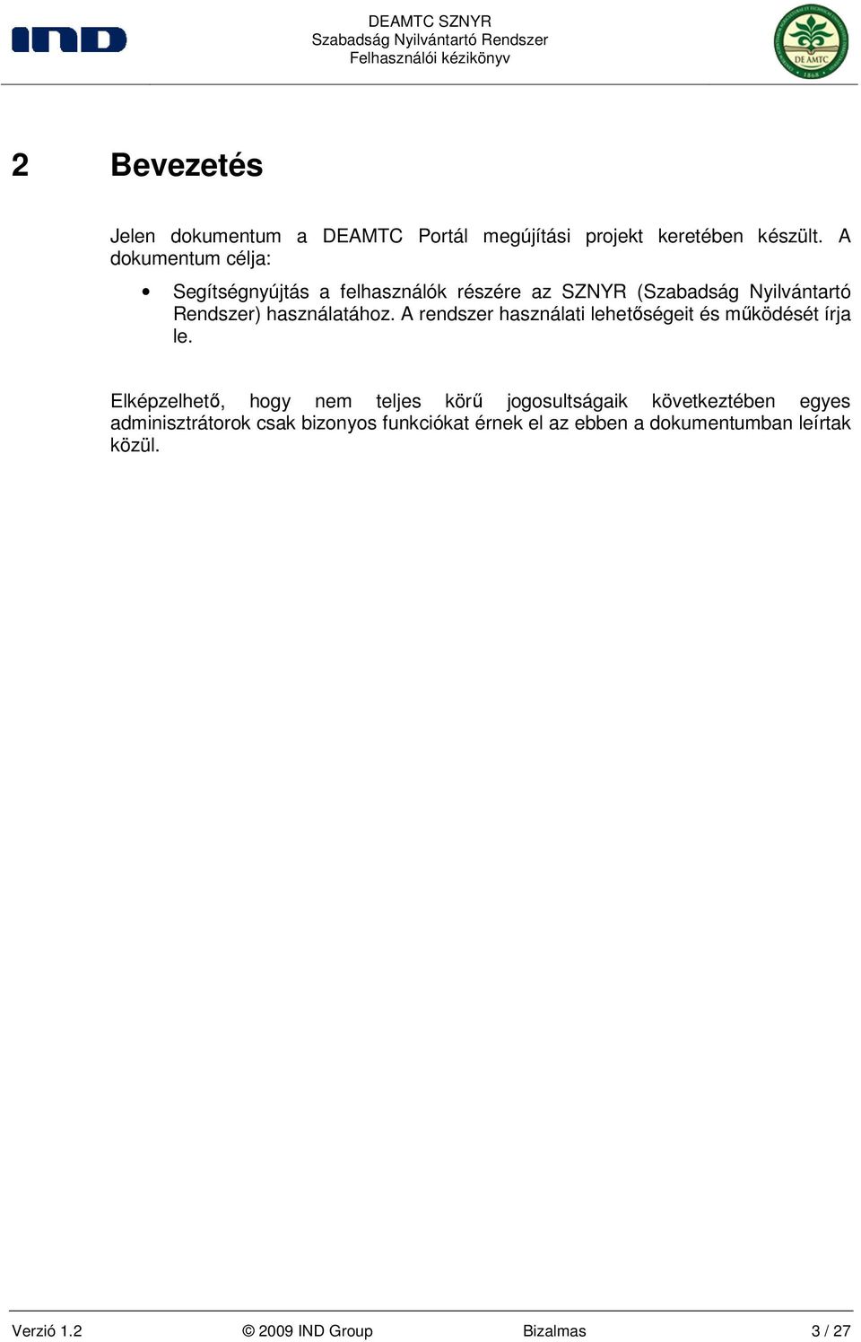 használatához. A rendszer használati lehetıségeit és mőködését írja le.