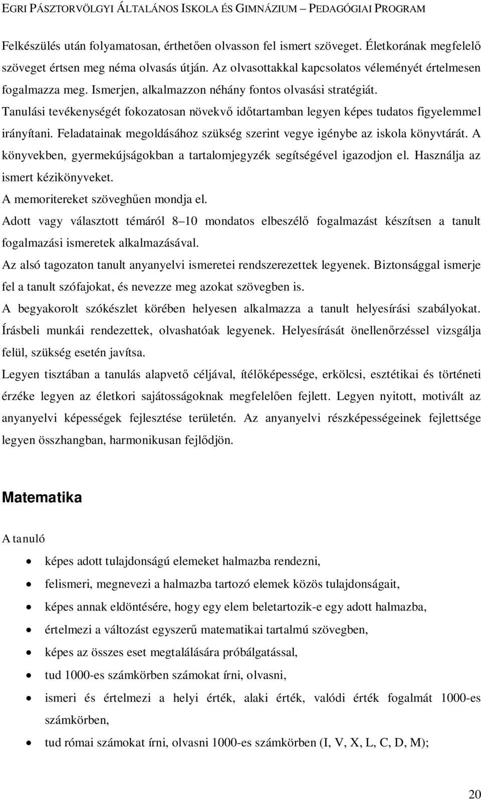 Feladatainak megoldásához szükség szerint vegye igénybe az iskola könyvtárát. A könyvekben, gyermekújságokban a tartalomjegyzék segítségével igazodjon el. Használja az ismert kézikönyveket.