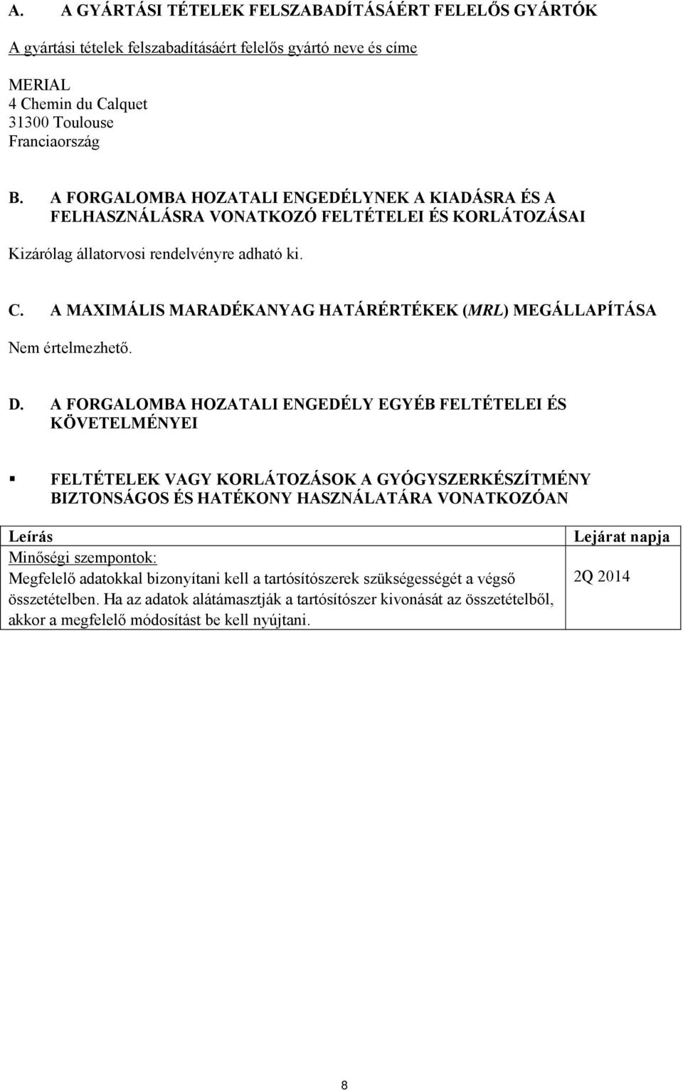 A MAXIMÁLIS MARADÉKANYAG HATÁRÉRTÉKEK (MRL) MEGÁLLAPÍTÁSA Nem értelmezhető. D.
