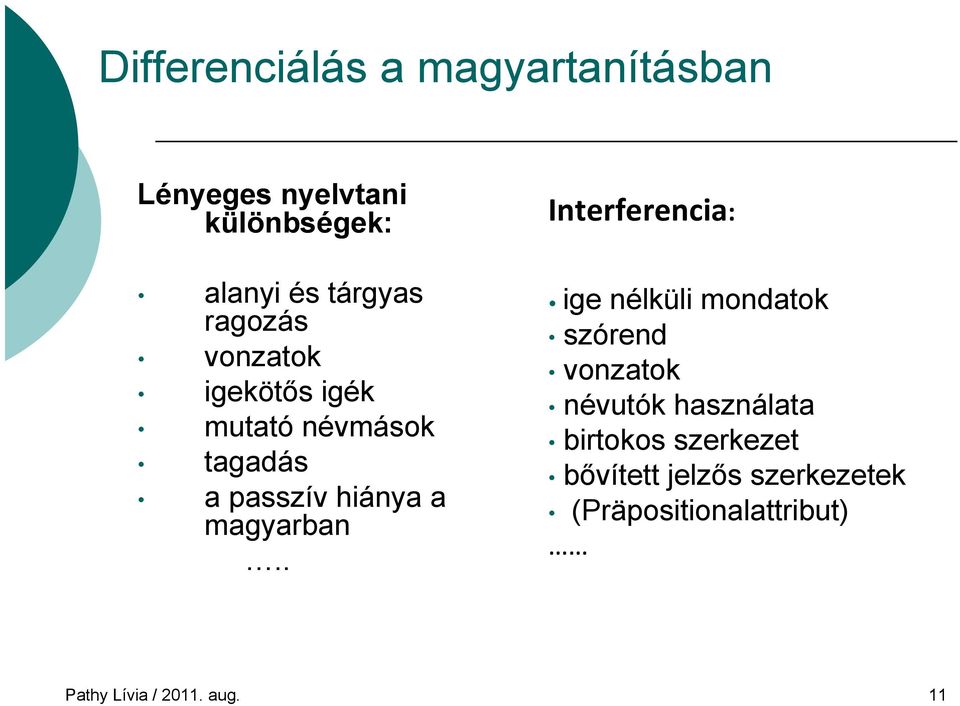 . Interferencia: ige nélküli mondatok szórend vonzatok névutók használata birtokos