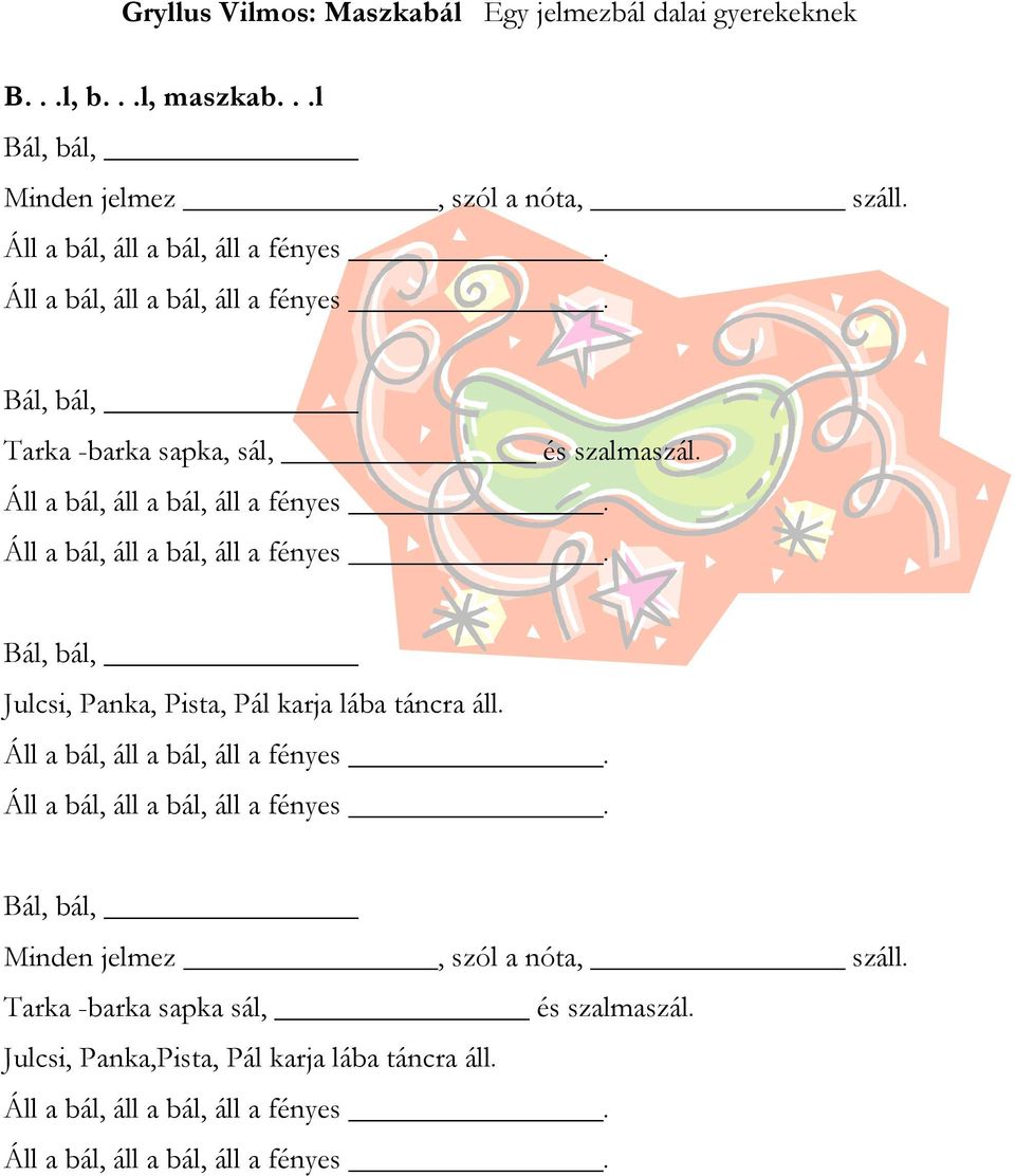 Bál, bál, Tarka -barka sapka, sál, és szalmaszál.