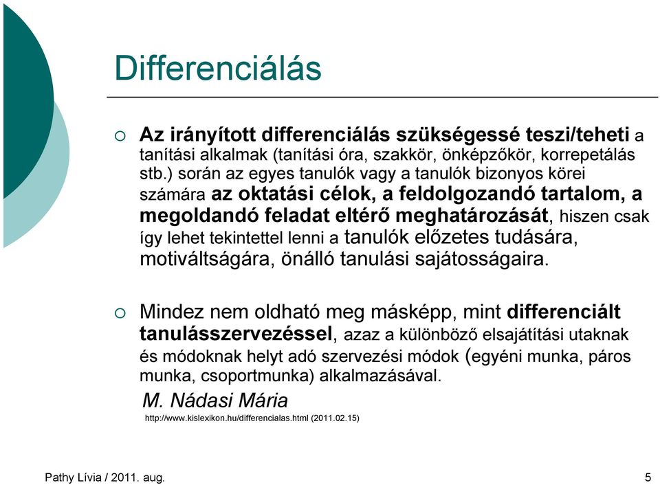 tekintettel lenni a tanulók előzetes tudására, motiváltságára, önálló tanulási sajátosságaira.