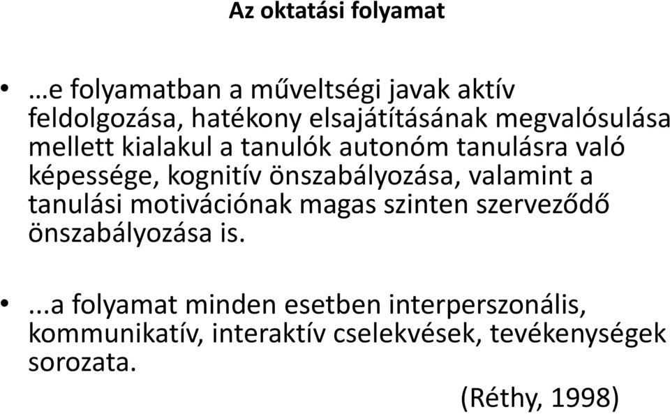 valamint a tanulási motivációnak magas szinten szerveződő önszabályozása is.