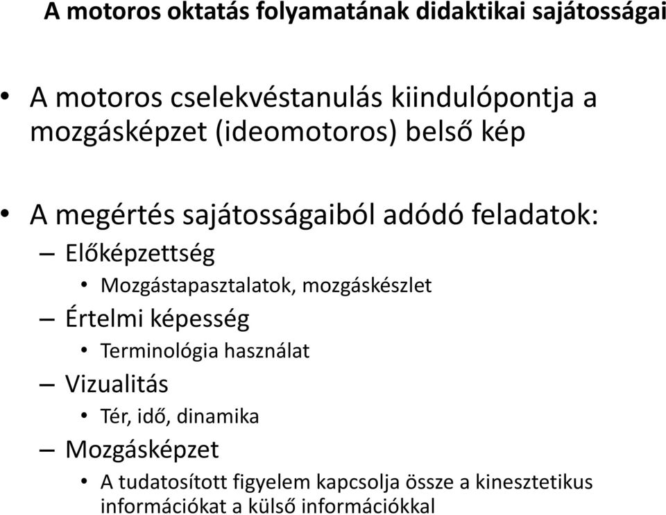Mozgástapasztalatok, mozgáskészlet Értelmi képesség Terminológia használat Vizualitás Tér, idő,