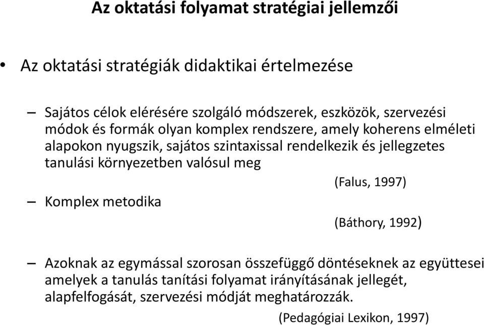 jellegzetes tanulási környezetben valósul meg (Falus, 1997) Komplex metodika (Báthory, 1992) Azoknak az egymással szorosan összefüggő