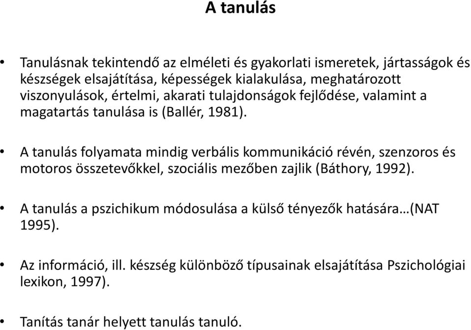 A tanulás folyamata mindig verbális kommunikáció révén, szenzoros és motoros összetevőkkel, szociális mezőben zajlik (Báthory, 1992).